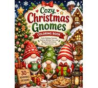Cozy Christmas Gnomes Coloring Book: Cute Holiday Scenes, Festive Winter Fun, and Magical Christmas Adventures for Kids and Adults