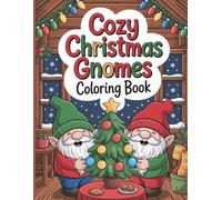 Cozy Christmas Gnomes Coloring Book for Kids and Adults: Cute Winter Holiday Gnome Scenes with Snow, Presents, Trees and Festive Fun