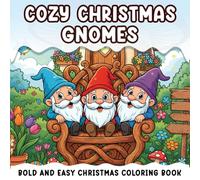 Cozy Christmas Gnomes Gift: Bold And Easy Coloring Book For Kids And Adults: Featuring 50 Cozy Activities, Cute Christmas Characters, Snowmans, Gnomes, Santa Claus And Christmas Items Designs.
