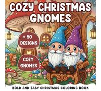 Cozy Christmas Gnomes Gift: Bold And Easy Coloring Book For Kids And Adults Featuring 52 Cozy Activities, Cute Christmas Characters, Snowmans, Gnomes, Santa Claus And Christmas Items Designs.