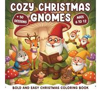 Cozy Christmas Gnomes Gift: Bold And Easy Coloring Book For Kids And Adults: Featuring 52 Cozy Activities, Cute Christmas Characters, Snowmans, Gnomes, Santa Claus And Christmas Items Designs.