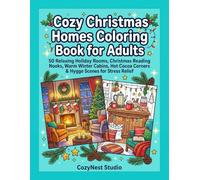 Cozy Christmas Homes Coloring Book for Adults: 50 Relaxing Holiday Rooms, Christmas Reading Nooks, Warm Winter Cabins, Hot Cocoa Corners & Hygge ... Relief (CozyNest Relaxing Coloring Books)