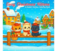 Cozy Christmas Kittens: A Kawaii Holiday Coloring Book for Cat Lovers, Adults, and Kids - Cute Cats, Festive Winter Scenes, Snowy Villages, Cozy Fireplaces, Christmas Trees, and Holiday Cheer to Color