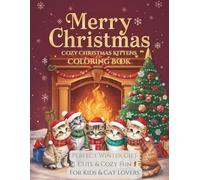 Cozy Christmas Kittens Coloring Book Adorable Holiday Cats to Color: Cozy Winter Fun for Kids & Cat Lovers!