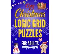 Cozy Christmas Logic Grid Puzzles for Adults: Festive Holiday Challenges and Winter Brain Teasers to Relax Your Mind
