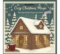 Cozy Christmas Magic: Relaxing Holiday Scenes for Adults And Teens - Stress Relief & Mindfulness Art Therapy (The Cozy Hearth Series)