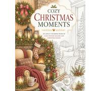 Cozy Christmas Moments: An Adult Coloring Book of Cozy Holiday Homes, Festive Decorations, Winter Interiors & Christmas Magic (The Art of Everyday Escape - Adult Coloring Books)