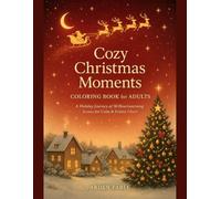 Cozy Christmas Moments Coloring Book for Adults: A Holiday Journey of 50 Heartwarming Scenes for Calm & Festive Cheer