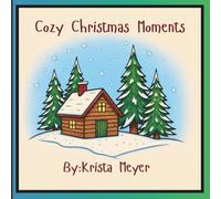 Cozy Christmas Moments: Cozy Christmas Moments: A Heartwarming Winter Coloring Book Filled with Festive Scenes, Cozy Homes, Holiday Traditions, and Relaxing Christmas Cheer