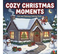 Cozy Christmas Moments: Cute and Relaxing Coloring Book for Adults and Kids,Relaxing Christmas Holiday with Cozy Illustrations