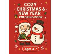 Cozy Christmas & New Year Coloring Book for Kids Ages 3 - 7: Fun & Easy Holiday Coloring Pages with Festive Decorations , Happy Kids and Lots of Holiday Surprises