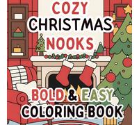 Cozy Christmas Nooks Bold and Easy Holiday Coloring Book with 40+ Cozy Fireplace Scenes, Cute Decorations and Winter Fun: Relaxing Christmas Nook ... (The 100+ Coloring Club - Christmas Edition)