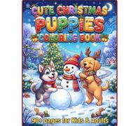 Cozy Christmas Puppies Coloring Book: Adorable Holiday Dogs, Cute Puppies, Christmas Trees, Gifts, Winter Scenes and Festive Activities for Kids, Teens & Adults