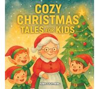 Cozy Christmas Tales for Kids: Five Sweet Christmas Stories for Children Ages 4-8 | Perfect for Bedtime and Family Reading