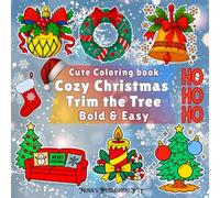 Cozy Christmas Trim the Tree: Stress Relief Coloring Book for Adults and Kids, Bold and Easy, Simple and Big Designs for Relaxation Featuring Family and ... (The Bold & Easy Christmas Collection)