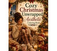Cozy Christmas Unwrapped Aesthetic Coloring Book: 50 Cozy Coloring Pages Featuring Giving, Wrapping Presents, Family Moments, Holiday Decorating and ... for Adults (The Cozy Aesthetic Collection)