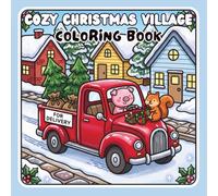 Cozy Christmas Village Coloring Book: Bold & Easy Winter Holiday Scenes Featuring Charming Cottages, Festive Streets, Snowy Landscapes and Christmas Markets