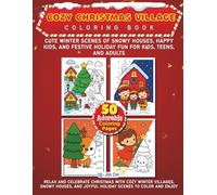 Cozy Christmas Village Coloring Book: Cute Winter Scenes of Snowy Houses, Happy Kids, and Festive Holiday Fun for Kids, Teens, and Adults: Relax and ... and Joyful Holiday Scenes to Color and Enjoy