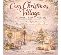 Cozy Christmas Village Coloring Book for Adults: Snowy Streets, Warm Lights, Christmas Trees and Peaceful Holiday Moments to Color and Relax