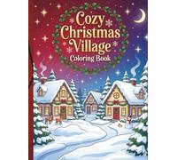 Cozy Christmas Village Coloring Book: Whimsical Winter Towns, Cute Animals & Relaxing Holiday Scenes for All Ages