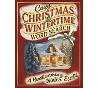 Cozy Christmas & Wintertime Word Search: Relax, Unwind & Celebrate in Large Print; A Heartwarming Winter Escape with Holiday Puzzles for Adults and Seniors to Snuggle Up With.