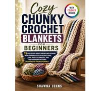 Cozy Chunky Crochet Blankets for Beginners: 15 Easy Super Bulky Throws and Afghans with Numbered Stitch Instructions, Large Hook Techniques, and Fast Weekend Patterns Requiring No Prior Experience