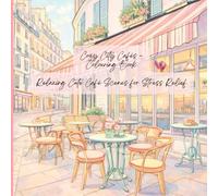 Cozy City Cafés Colouring Book: Pastries & Soft Urban Moments for Stress Relief and Mindfulness
