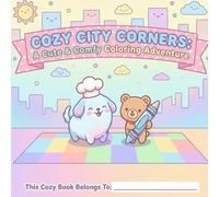 Cozy City Corners : A Cute & Comfy Coloring Adventure Book: An Easy-to-Color Kawaii Book for Kids with Thick Lines, Simple Shapes, and Sweet Animal Friends