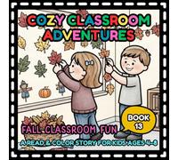 Cozy Classroom Adventures: Fall Classroom Fun: A Read & Color Story for Kids Ages 4-8 (Book 13), Coloring Book