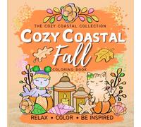 Cozy Coastal Fall: A Relaxing Coloring Book for Adults and Teens with Pumpkins, Seashells, Adorable Characters, Cozy Fall Scenes and Positive Affirmations (Cozy Coastal Collection)
