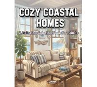 Cozy Coastal Homes: A Relaxing Coloring Book for Adults with 50+ Beautiful Beach House & Seaside Interior Designs