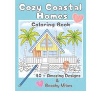 Cozy Coastal Homes Coloring Book: 40+ Amazing Designs • Beach Vibes • Relaxing Coastal Homes, Tropical Cottages & Oceanfront Escapes • Stress Relief ... Book for Kids, Teens, and Adults • 8.5 x 11