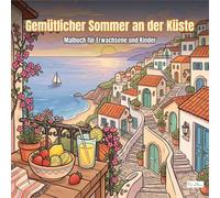 Cozy Coastal Summer - Gemütlicher Sommer an der Küste - Malbuch für Erwachsene und Kinder: 60 entspannende Ausmalbilder mediterraner Küstenstädte für ... Malbuch: Bunter Ausmalspaß für sonnige Tage)