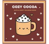 Cozy Cocoa: Cute & Cozy Kawaii Coloring Book for Kids, Teens & All Ages: A Cozy Aesthetic Coloring Book of Cute Kawaii Cocoa Mugs, Marshmallows & Sweet Treats for Kids, Teens & All Ages