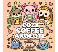 Cozy Coffee Axolotl: A Bold and Easy Coloring Book for Kids and Adults: 40 Simple and Cute Kawaii Designs for Stress Relief and Relaxation (Cozy Coffee Club)