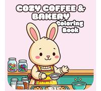 Cozy Coffee & Bakery Coloring Book for Kids: Cute Animal Cafés, Sweet Treats, Cozy Bakery Scenes & Relaxing Coloring Fun for Kids, Teens & Adults