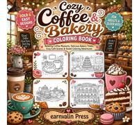 Cozy Coffee & Bakery Coloring Book: Relaxing Café Scenes, Fresh Pastries, Sweet Treats & Coffee Moments for Stress Relief and Creative Fun (Cozy Food, Drink & Sweets Coloring Series)