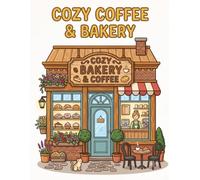 Cozy Coffee & Bakery Shop Coloring Book: 30 Easy and Relaxing Coloring Pages of Delicious Pastries, Cute Cafes, and Sweet Treats for Adults, Teens, and Kids