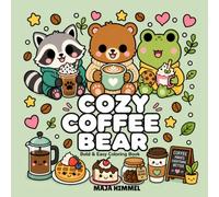 Cozy Coffee Bear - A Bold and Easy Coloring Book for Kids & Adults: 40 Adorable Café Adventures for Stress Relief, Mindfulness and Relaxation (Cozy Coffee Club)