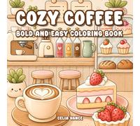 Cozy Coffee Bold & Easy Coloring Book: Cute Cafe and Desserts Relaxing Designs for Adults and Teens (Cozy Cafe)