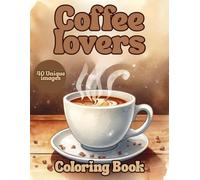 Cozy Coffee Coloring Book: Cafes & Relaxing Coffee Moments for Stress Relief: A Cute and Cozy Coffee Lovers Coloring Book with 40 Adorable ... and Relaxing Cafe Scenes for Adults and Teens