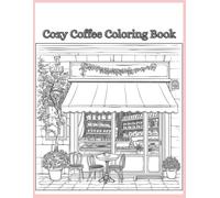 Cozy Coffee Coloring Book: Relaxing Cafe Scenes to Color