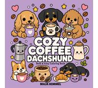 Cozy Coffee Dachshund - A Bold and Easy Coloring Book for Kids & Adults: 40 Cute and Simple Designs with Adorable Dogs, Mugs, Pastries, and Sweet Café Scenes (Cozy Coffee Club)