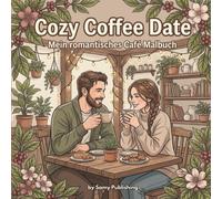 Cozy Coffee Date - Mein romantisches Café Malbuch: 40 detailreiche Ausmalbilder mit Paaren bei gemütlichen Kaffee- und Café-Dates voller Wärme und ... und Erwachsene (Die Cozy Couple Kollektion)