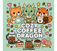 Cozy Coffee Dragon - A Bold and Easy Coloring Book for Kids & Adults: 40 Cute and Funny Coloring Pages with Donuts, Raccoons, Cats, Sweet Treats, and Cozy Cafe Scenes (Cozy Coffee Club)