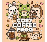 Cozy Coffee Frog - A Bold and Easy Coloring Book for Kids & Adults: 40 Cute and Simple Designs with Frogs, Animal Friends, Mugs, Pastries, and Sweet Café Scenes (Cozy Coffee Club)