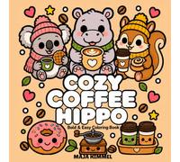 Cozy Coffee Hippo - A Bold and Easy Coloring Book for Kids & Adults: 40 Cute and Simple Designs with Hippos, Animal Friends, Mugs, Pastries, and Sweet Café Scenes (Cozy Coffee Club)