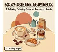 Cozy Coffee Moments Coloring Book: Relaxing Coffee-Themed Coloring Pages for Teens and Adults Cozy Cafe Scenes Mugs Lattes Espresso and Sweet Treats