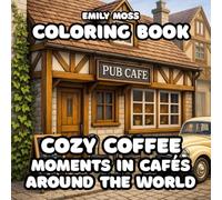 Cozy Coffee Moments in Cafés Around the World Coloring Book - 55 illustrations - A Relaxing Adult Coloring Book Inspired by Coffee Culture: A Journey ... Café Scenes from Around the World to Color
