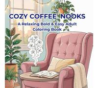 Cozy Coffee Nooks: A Relaxing Bold & Easy Adult Coloring Book with Cozy Spaces and Coffee Moments